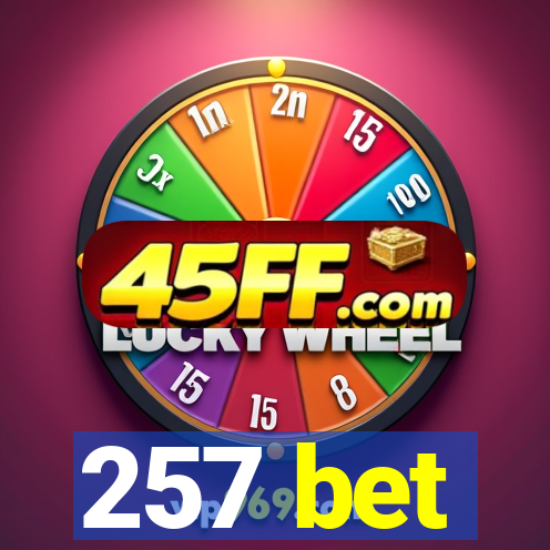 257 bet